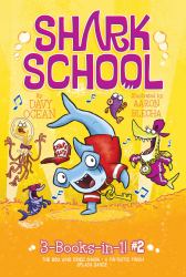 Shark School 3-Books-In-1! #2 : The Boy Who Cried Shark; a Fin-Tastic Finish; Splash Dance