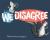 We Disagree We Disagree