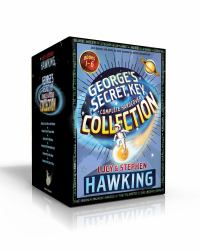 George's Secret Key Complete Hardcover Collection : George's Secret Key to the Universe; George's Cosmic Treasure Hunt; George and the Big Bang; George and the Unbreakable Code; George and the Blue Moon; George and the Ship of Time