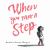 When You Take a Step When You Take a Step