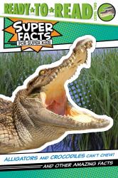Alligators and Crocodiles Can't Chew! : And Other Amazing Facts (Ready-To-Read Level 2)