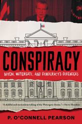 Conspiracy : Nixon, Watergate, and Democracy's Defenders