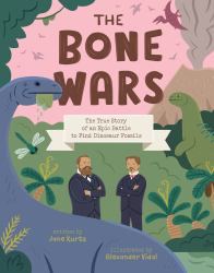The Bone Wars : The True Story of an Epic Battle to Find Dinosaur Fossils