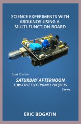 Science Experiments with Arduinos Using a Multi-Function Board, First Edition, (Color) : Book 2 in the Saturday Afternoon Low-Cost Electronics Projects Series