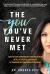 The You You've Never Met : How to Stop Experiencing Pain and Chaos in All of Your Relationships by Sobering up, Emotionally Speaking