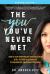The You You've Never Met, Revised Edition : How to Stop Experiencing Pain and Chaos in All of Your Relationships by Sobering up, Emotionally Speaking