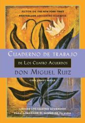 Cuaderno de Trabajo de Los Cuatro Acuerdos : Utiliza Los Cuatro Acuerdos para Gobernar el Sueño de Tu Vida