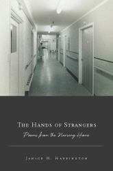 The Hands of Strangers : Poems from the Nursing Home