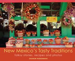 New Mexico's Tasty Traditions : Folksy Stories, Recipes and Photos