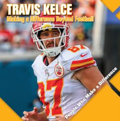 Travis Kelce : Making a Difference Beyond Football