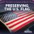 Preserving the U. S. Flag Preserving the U. S. Flag