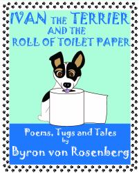 Ivan the Terrier and the Roll of Toilet Paper : Poems, Tugs and Tales