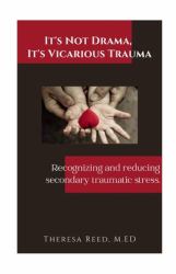 It's Not Drama, It's Vicarious Trauma : Recognizing and Reducing Secondary Traumatic Stress