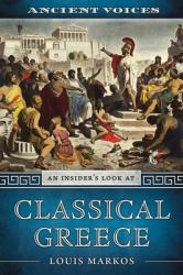 Ancient Voices : An Insider's Guide to Classical Greece