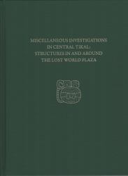 Miscellaneous Investigations in Central Tikal--Structures in and Around the Lost World Plaza : Tikal Report 23D