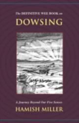 The Definitive Wee Book on Dowsing : A Journey Beyond Our Five Senses