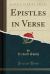 Epistles in Verse (Classic Reprint) Epistles in Verse (Classic Reprint)