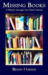 Missing Books : A Wander Through One Man's Library