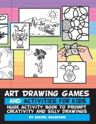 Art Drawing Games and Activities for Kids : Huge Activity Book to Prompt Creativity and Silly Drawings