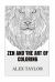 Zen and the Art of Coloring : Zen Mind for Beginners Adult Coloring Book with over 100+ Designs and Patterns Zen and the Art of Coloring : Zen Mind for Beginners Adult Coloring Book with over 100+ Designs and Patterns