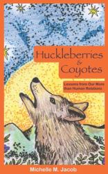 Huckleberries and Coyotes : Lessons from Our More Than Human Relations