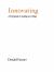 Innovating : A Brief Guide to Making New Things