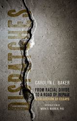 Dispatches, from Racial Divide to the Road of Repair : A Collection of Essays