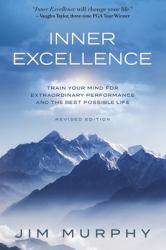 Inner Excellence : Train Your Mind for Extraordinary Performance and the Best Possible Life