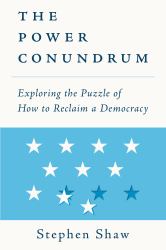 The Power Conundrum : Exploring the Puzzle of How to Reclaim a Democracy