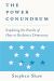 The Power Conundrum : Exploring the Puzzle of How to Reclaim a Democracy The Power Conundrum : Exploring the Puzzle of How to Reclaim a Democracy