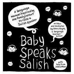 Baby Speaks Salish : A Language Manual Inspired by One Family's Effort to Raise a Salish Speaker
