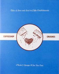 Coffeeshop Crushes : Tales of Love and Lust in Coffee Establishments