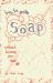 How to Make Soap : Without Burning Your Face Off