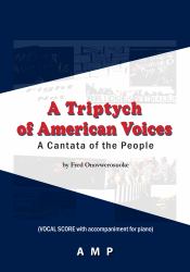 A Triptych of American Voices for Mixed Choir, Soloists and Piano : A Cantata of the People (Vocal Score with Piano Accompaniment)