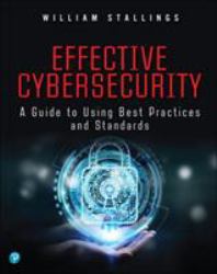 Effective Cybersecurity : A Guide to Using Best Practices and Standards