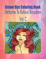 Grown Ups Coloring Book Patterns to Relieve Boredom Vol. 2