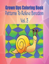 Grown Ups Coloring Book Patterns to Relieve Boredom Vol. 3