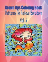 Grown Ups Coloring Book Patterns to Relieve Boredom Vol. 4