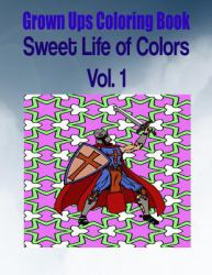 Grown Ups Coloring Book Sweet Life of Colors Vol. 1