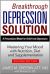 The Breakthrough Depression Solution 1 vol. : A Personalized Model for Relief from Depression