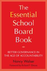 The Essential School Board Book : Better Governance in the Age of Accountability