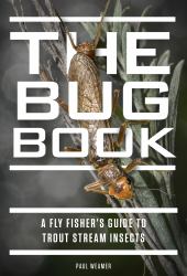 The Bug Book : A Fly Fisher's Guide to Trout Stream Insects