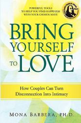 Bring Yourself to Love : How Couples Can Turn Disconnection into Intimacy