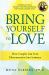 Bring Yourself to Love : How Couples Can Turn Disconnection into Intimacy