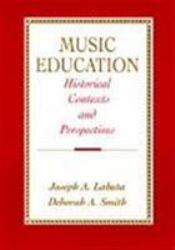 Music Education : Historical Contexts and Perspectives