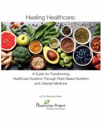 Healing Healthcare : A Guide for Transforming Healthcare Systems Through Plant-Based Nutrition and Lifestyle Medicine
