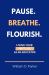 Pause. Breathe. Flourish. : Living Your Best Life as an Educator