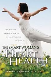 The Smart Woman's Guide to Heart Health : Dr. Sarah's Seven Steps to a Heart-Loving Lifestyle