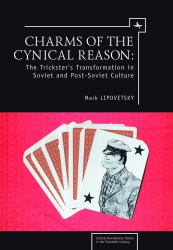 Charms of the Cynical Reason : Tricksters in Soviet and Post-Soviet Culture