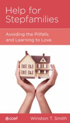 Help for Stepfamilies : Avoiding the Pitfalls and Learning to Love